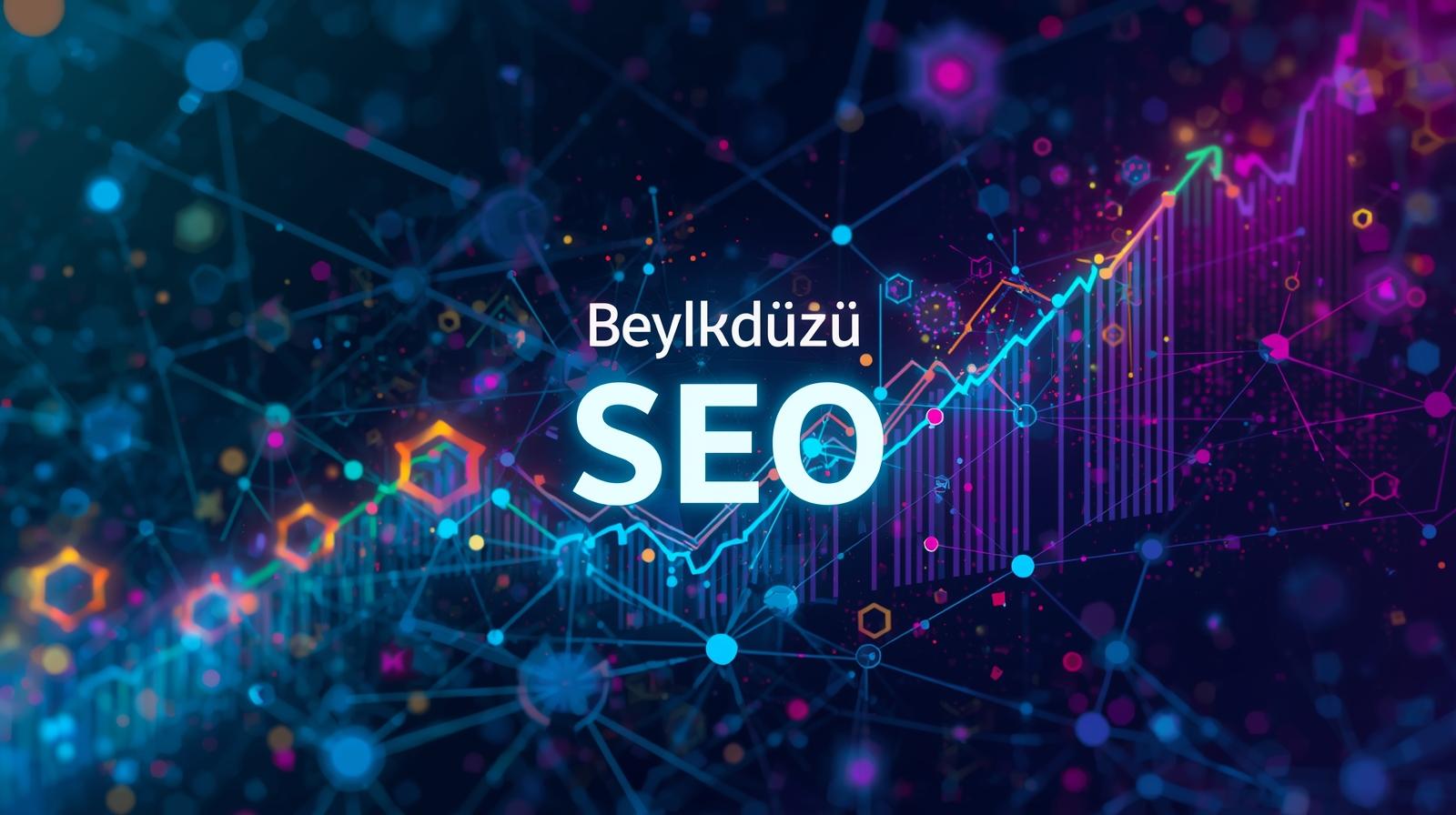 Beylikdüzü SEO – Google’da İlk Sayfaya Çıkmak İsteyenler İçin Profesyonel SEO Hizmeti